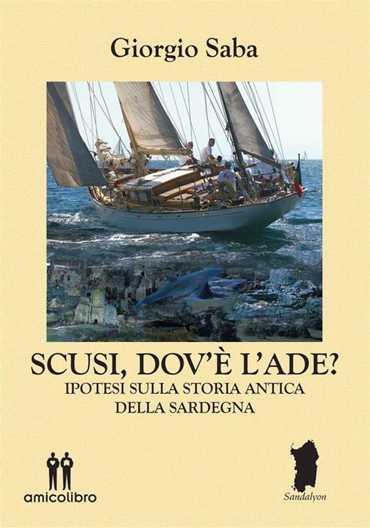 Scusi, dov'è l'Ade? Ipotesi sulla storia antica della Sardegna - Giorgio Saba - ebook