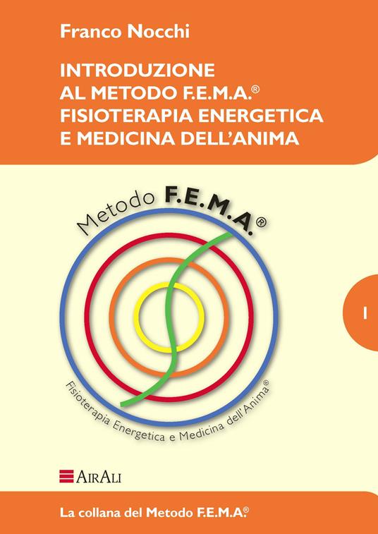 Introduzione al metodo f.e.m.a.® fisioterapia energetica e medicina dell'anima - Franco Nocchi - copertina