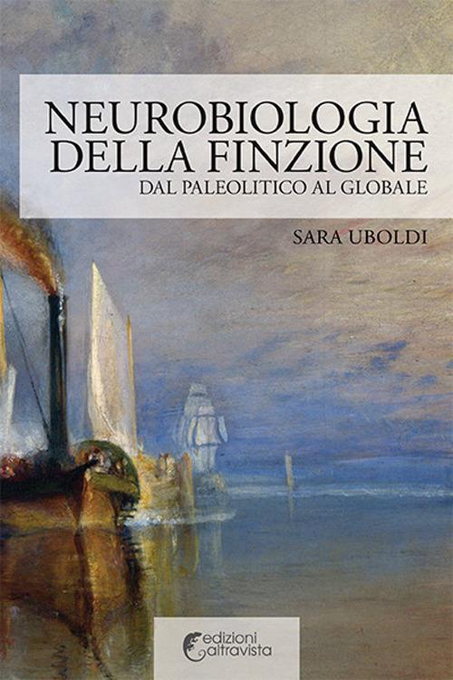 Neurobiologia della finzione. Dal Paleolitico al globale - Sara Uboldi - copertina