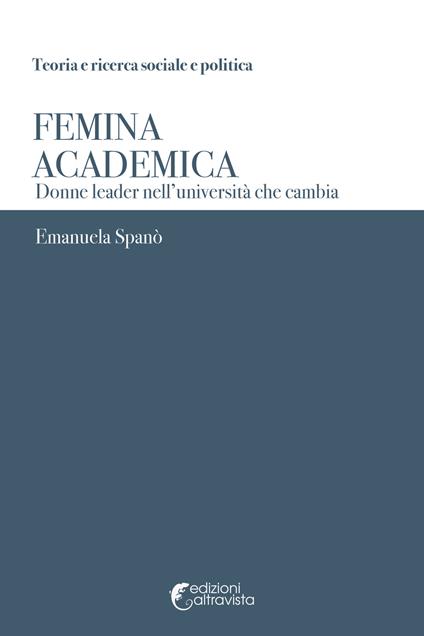 Femina academica. Donne leader nell'università che cambia - Emanuela Spanò - copertina