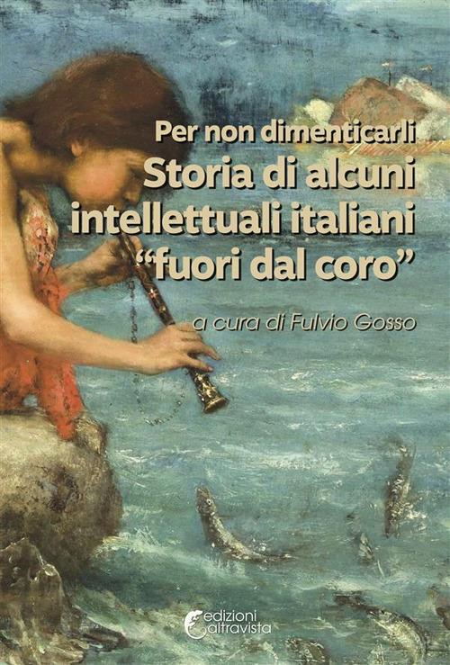 Per non dimenticarli. Storia di alcuni intellettuali italiani «fuori dal coro» - copertina