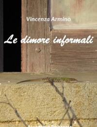 Le dimore informali - Vincenza Armino - copertina