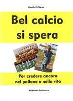 Bel calcio si spera. Per credere ancora nel pallone e nella vita