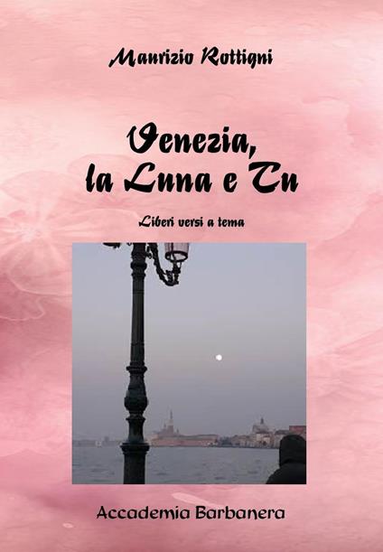 Venezia la luna e tu - Maurizio Rottigni - copertina