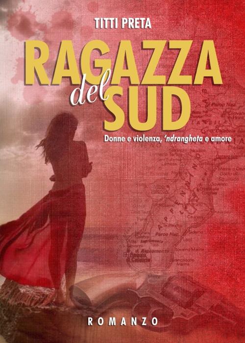 Ragazza del Sud. Donne e violenza, 'ndrangheta e amore - Titti Preta - copertina