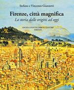 Firenze città magnifica. La storia dalle origini ad oggi