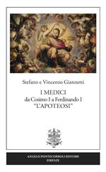 I Medici da Cosimo I a Ferdinando I «L'Apoteosi»