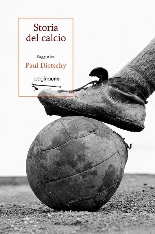 Storia del calcio - Paul Dietschy - Libro - PaginaUno - Saggistica | IBS