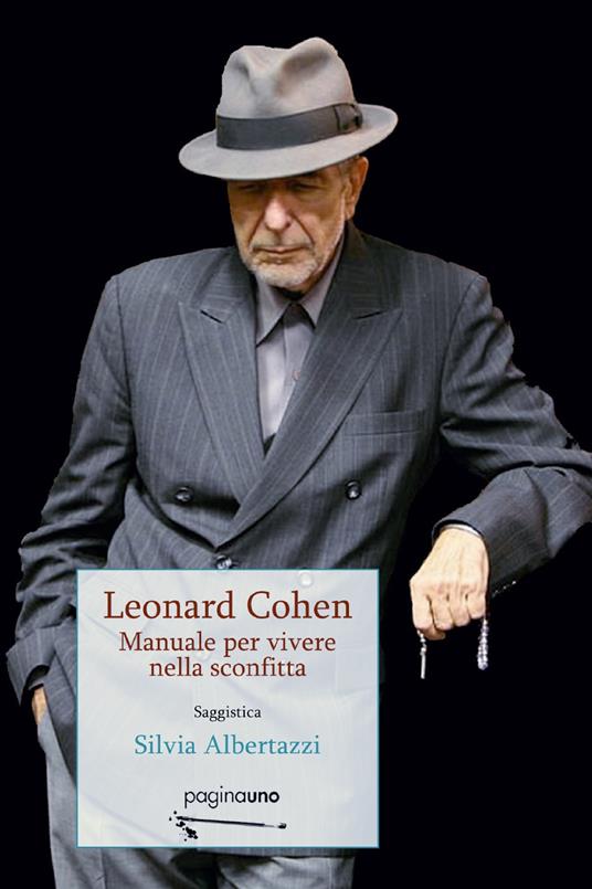 Leonard Cohen. Manuale per vivere nella sconfitta - Silvia Albertazzi - copertina