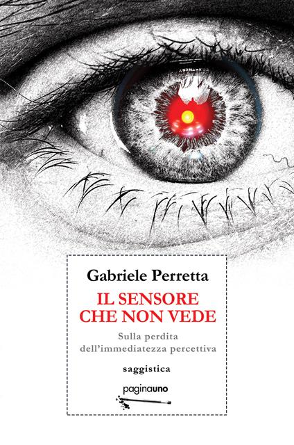 Il sensore che non vede. Sulla perdita dell'immediatezza percettiva - Gabriele Perretta - copertina