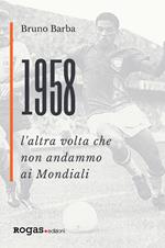 1958. L'altra volta che non andammo ai Mondiali