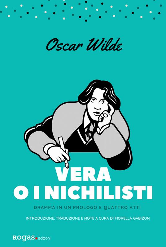 Vera o i nichilisti. Dramma in un prologo e quattro atti. Ediz. critica - Oscar Wilde - copertina