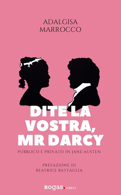 Dite la vostra, Mr. Darcy. Pubblico e privato in Jane Austen - Adalgisa Marrocco - copertina