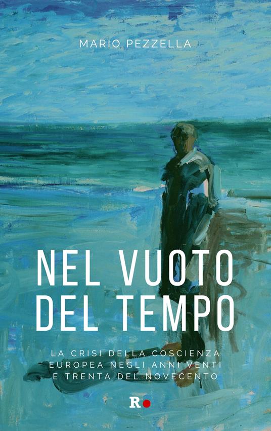 Nel vuoto del tempo. La crisi della coscienza europea negli anni Venti e Trenta del Novecento - Mario Pezzella - copertina