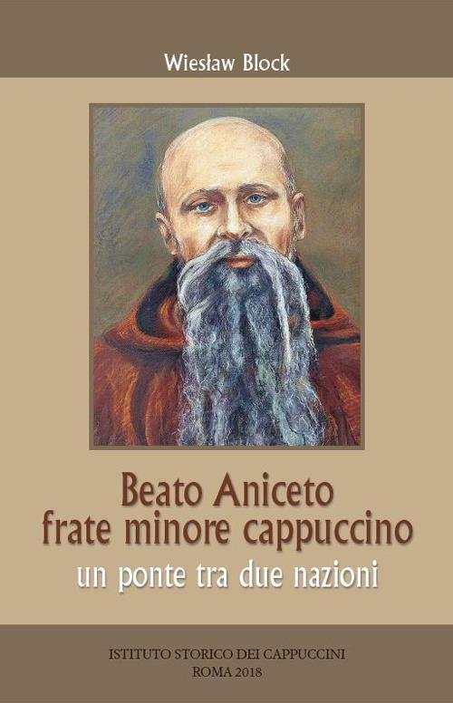 Beato Aniceto frate minore cappuccino. Un ponte tra due nazioni - Wieslaw Block - copertina