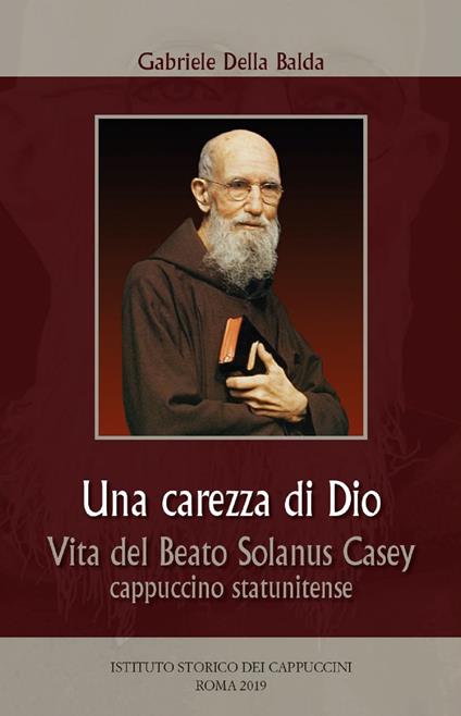 Una carezza di Dio. Vita del beato Solanus Casey cappuccino statunitense - Gabriele Della Balda - copertina