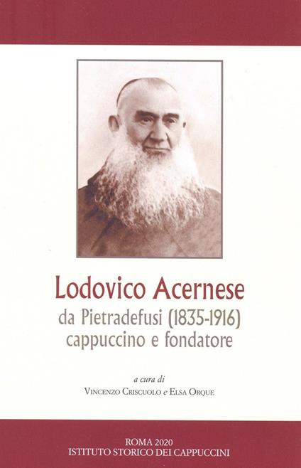 Lodovico Acernese da Pietradefusi (1835-1916) cappuccino e fondatore. Convegno di studi (Benevento, 9 giugno 2018) - copertina