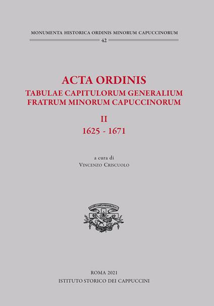 Acta Ordinis. Tabulae capitulorum generalium Fratrum Minorum Capuccinorum, II: 1625-1671. Ediz. critica - copertina