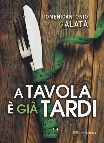 A tavola è già tardi - Domenicantonio Galatà - copertina