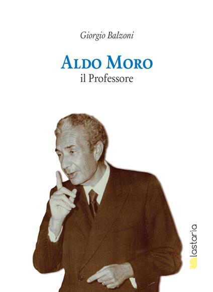 Aldo Moro il professore - Giorgio Balzoni - copertina
