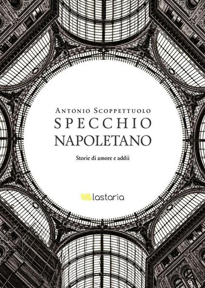 Specchio napoletano. Storie di amori e addii - Antonio Scoppettuolo - ebook