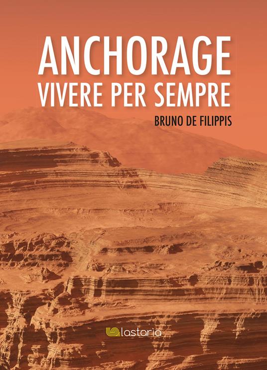 Anchorage. Vivere per sempre - Bruno De Filippis - ebook