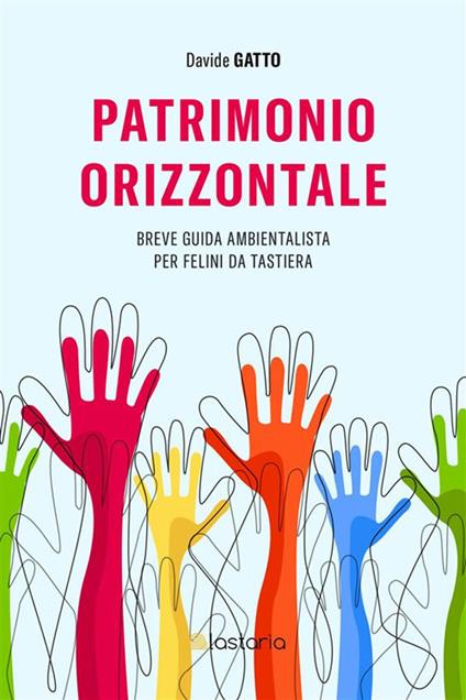 Patrimonio orizzontale. Breve guida ambientalista per felini da tastiera - Davide Gatto,Bartolomeo Gatto - ebook