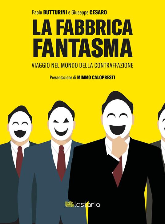 La fabbrica fantasma. Viaggio nel mondo della contraffazione - Paolo Butturini,Giuseppe Cesaro - copertina