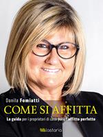 Come si affitta. La guida per i proprietari di casa per un affitto perfetto