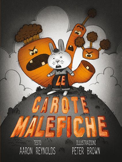 Le carote malefiche. Ediz. illustrata - Aaron Reynolds,Peter Brown - copertina