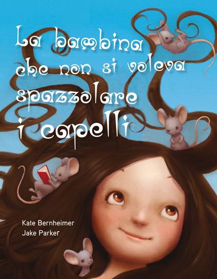 La bambina che non si voleva spazzolare i capelli. Ediz. a colori - Kate Bernheimer - copertina