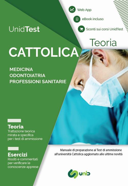 UnidTest. Università Cattolica. Manuale di teoria per il test di ammissione a Medicina, Odontoiatria e Professioni sanitarie. Con app. Con e-book - Domenico Camasta,Gianluca Di Muro - copertina