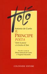 Il principe poeta. Tutte le poesie e le liriche di Totò