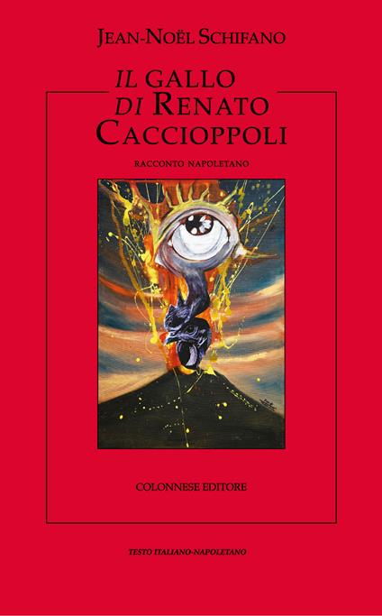 Il gallo di Renato Caccioppoli - Jean-Noël Schifano - copertina