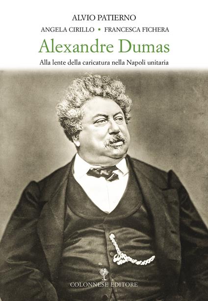 Alexandre Dumas. Alla lente della caricatura nella Napoli unitaria - Alvio Patierno,Francesca Fichera,Angela Cirillo - copertina