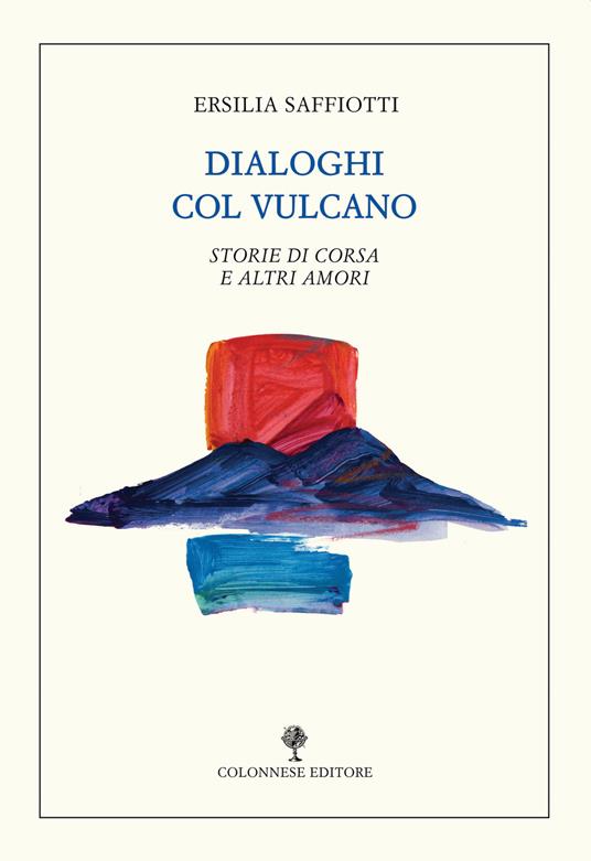 Dialoghi col vulcano. Storie di corsa e altri amori - Ersilia Saffiotti - copertina