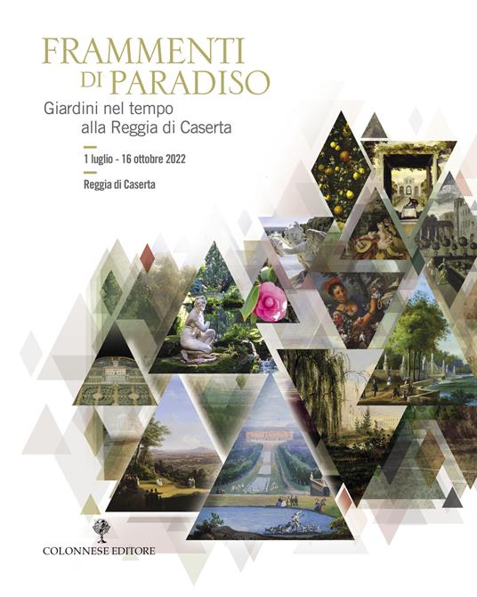 Frammenti di Paradiso. Giardini nel tempo alla Reggia di Caserta. Ediz. illustrata - copertina