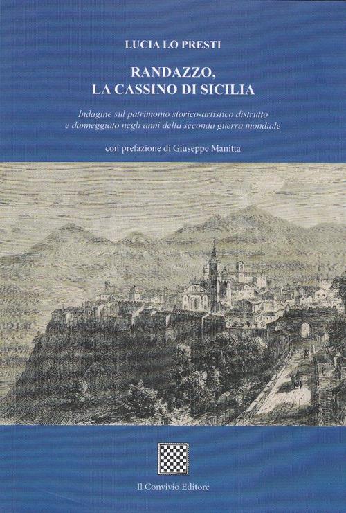 Randazzo, la Cassino di Sicilia. Indagine sul patrimonio storico-artistico distrutto e danneggiato negli anni della seconda guerra mondiale - Lucia Lo Presti - copertina