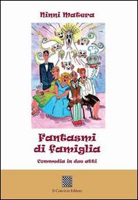 Fantasmi di famiglia. Commedia in due atti - Ninni Matera - copertina