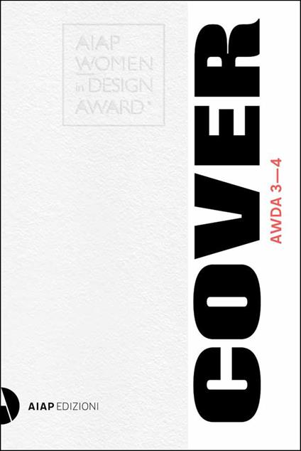 AWDA 3-4. Aiap women in design award. Uncover. Ediz. illustrata - Cinzia Ferrara,Laura Moretti,Carla Palladino - copertina