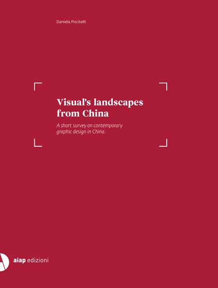 Visual's landscape from China. A short survey on contemporary graphic design in China. Ediz. italiana e inglese - Daniela Piscitelli - copertina