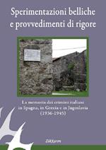 Sperimentazioni belliche e provvedimenti di rigore. La memoria dei crimini italiani in Spagna, in Grecia e in Jugoslavia (1936-1945). Ediz. illustrata