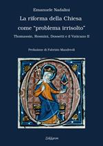 La Riforma della Chiesa come «problema irrisolto». Thomassin, Rosmini, Dossetti e il Vaticano II