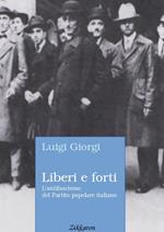 Liberi e forti. L'antifascismo del Partito popolare italiano