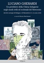 Luciano Gherardi. Un presbitero della Chiesa bolognese negli snodi civili ed ecclesiali del Novecento. Atti dei convegni di Bologna e Marzabotto (3 e 12 ottobre 2019)