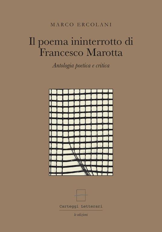 Il poema ininterrotto di Francesco Marotta. Antologia poetica e critica. Ediz. multilingue. Con gadget - Marco Ercolani - copertina