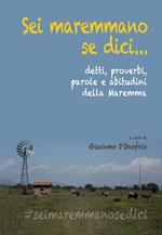 Sei maremmano se dici... detti, proverbi, parole e abitudini della Maremma