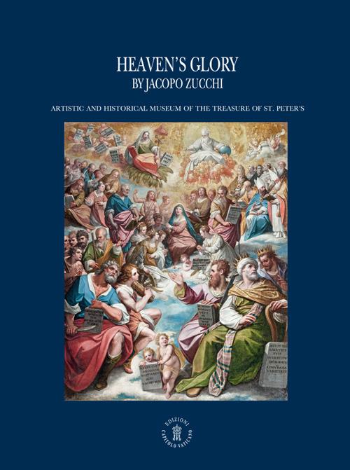 Heaven's glory. Artistic and historical museum of the treasure of St. Peter's. Ediz. illustrata - Jacopo Zucchi - copertina