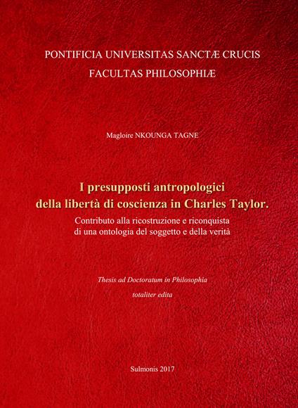 I presupposti antropologici della libertà di coscienza in Charles Taylor. Contributo alla ricostruzione e riconquista di una ontologia del soggetto e della verità - Magloire Nkounga Tagne - copertina