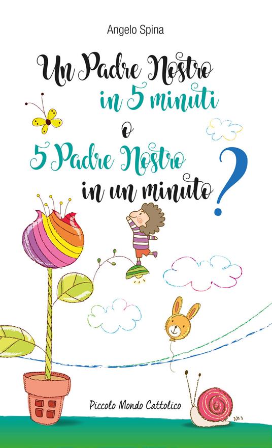 Un Padre Nostro in 5 minuti o 5 Padre Nostro in un minuto? - Angelo Spina - copertina